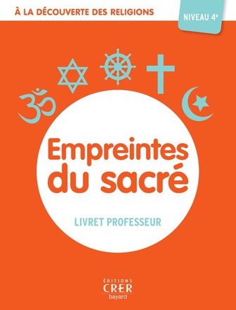 A LA DECOUVERTE DES RELIGIONS - EMPREINTES DU SACRE - 4A - PROFESSEUR - ED