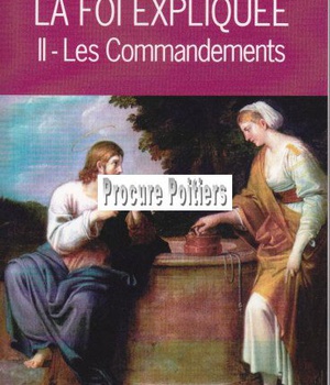 LA FOI EXPLIQUEE - II. LES COMMANDEMENTS