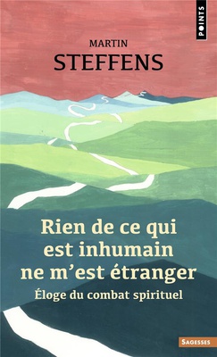 RIEN DE CE QUI EST INHUMAIN NE M'EST ETRANGER - ELOGE DU COMBAT SPIRITUEL
