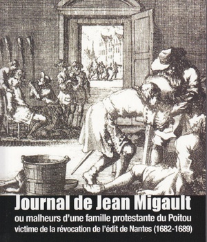 JOURNAL DE JEAN MIGAULT - OU MALHEURS D'UNE FAMILLE PROTESTANTE DU POITOU VICTIME DE LA REVOCATION D