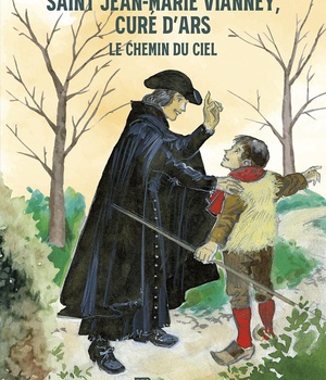 SAINT JEAN-MARIE VIANNEY, CURE D'ARS - LE CHEMIN DU CIEL - EDITION ILLUSTREE