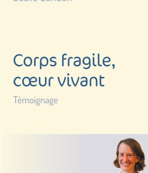 CORPS FRAGILE, COEUR VIVANT - TEMOIGNAGE