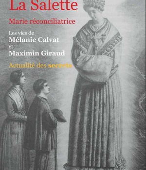 L APPARITION DE LA VIERGE MARIE A LA SALETTE - MARIE RECONCILIATRICE %3B LES VIES DE MELANIE CALVAT ET