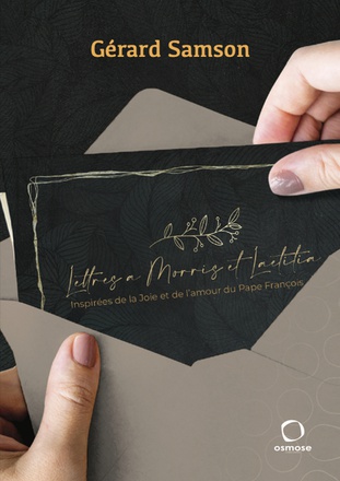 LETTRES A MORRIS ET LAETITIA - INSPIREES DE LA JOIE DE LAMOUR DU PAPE FRANCOIS
