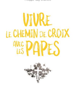 VIVRE LE CHEMIN DE CROIX AVEC LES PAPES
