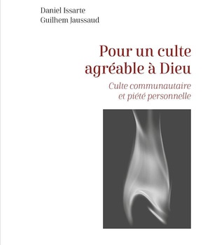 POUR UN CULTE AGREABLE A DIEU - CULTE COMMUNAUTAIRE ET PIETE PERSONNELLE