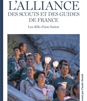 L'ALLIANCE DES SCOUTS ET DES GUIDES DE FRANCE - LES DEFIS D'UNE FUSION