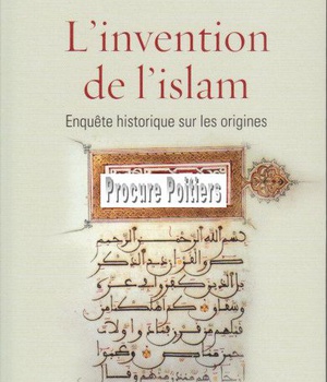 L'INVENTION DE L'ISLAM ENQUETE HISTORIQUE SUR LES ORIGINES