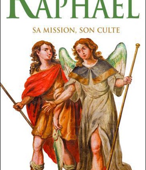 L'ARCHANGE RAPHAEL, SA MISSION, SON CULTE