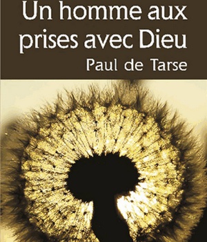 HOMME AUX PRISES AVEC DIEU, PAUL DE TARSE