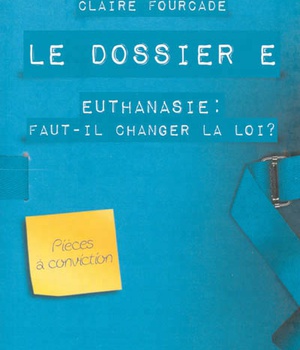 LE DOSSIER E - EUTHANASIE : FAUT-IL CHANGER LA LOI ?