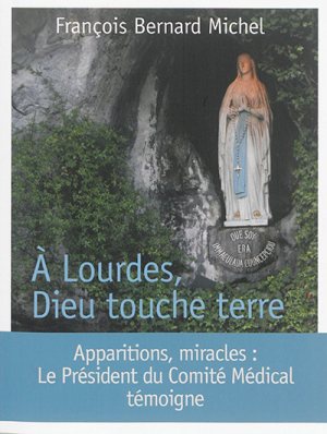 A LOURDES, DIEU TOUCHE TERRE