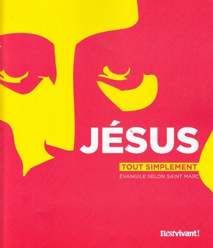 EVANGILE SELON SAINT MARC - JESUS TOUT SIMPLEMENT