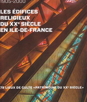 LES EDIFICES RELIGIEUX DU XXEME SIECLE EN ILE DE FRANCE 1905-2000 - 75 LIEUX DE CULTE - PATRIMOINE D