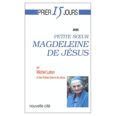 PRIER 15 JOURS AVEC PETITE SOEUR MAGDELEINE DE JESUS
