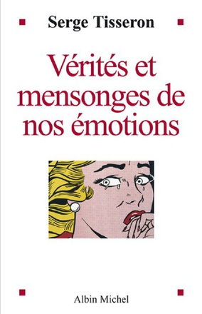 VERITES ET MENSONGES DE NOS EMOTIONS