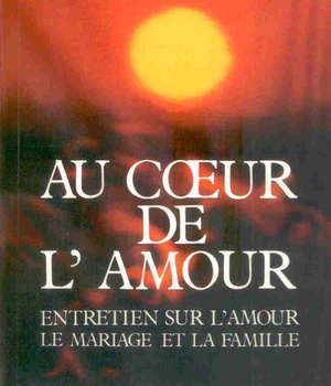 AU COEUR DE L'AMOUR - ENTRETIEN SUR L'AMOUR, LE MARIAGE ET LA FAMILLE