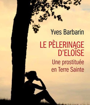 LE PELERINAGE D'ELOISE - UNE PROSTITUEE EN TERRE SAINTE