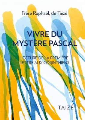 VIVRE DU MYSTERE PASCAL - LECTURE DE LA PREMIERE EPITRE AUX CORINTHIENS
