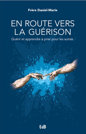 EN ROUTE VERS LA GUERISON - GUERIR ET APPRENDRE A PRIER POUR LES AUTRES