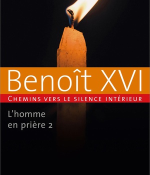 L'HOMME EN PRIERE TOME 2 - CHEMINS VERS LE SILENCE INTERIEUR AVEC BENOIT XVI