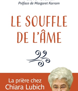 LE SOUFFLE DE L'AME - LA PRIERE CHEZ CHIARA LUBICH