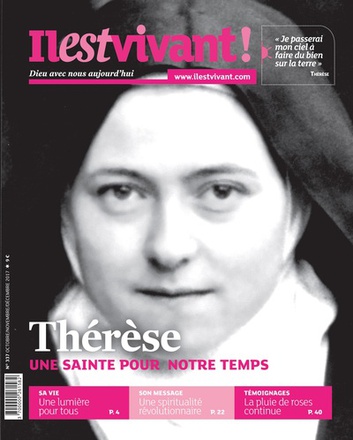 N 337 - IL EST VIVANT OCTOBRE/NOVEMBRE/DECEMBRE 2017 - THERESE UNE SAINTE POUR NOTRE TEMPS