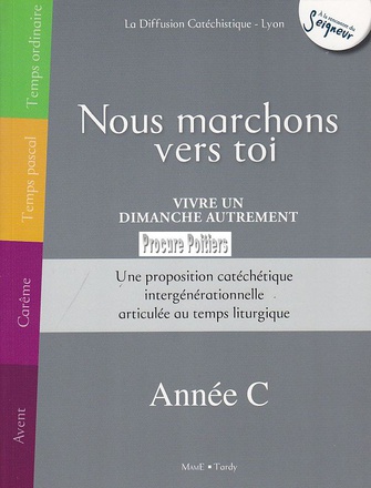 NOUS MARCHONS VERS TOI - VIVRE UN DIMANCHE AUTREMENT - ANNEE C
