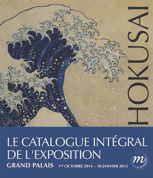 HOKUSAI - CATALOGUE - CATALOGUE INTEGRAL DE L'EXPOSITION-GRAND PALAIS 1ER OCTOBRE 2014-18 JANVIER 20