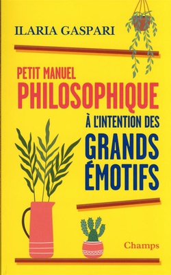 PETIT MANUEL PHILOSOPHIQUE A L'INTENTION DES GRANDS EMOTIFS