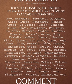 COMMENT ECRIRE - TOUS LES CONSEILS, TECHNIQUES ET SECRETS DES MEILLEURS ECRIVAINS FRANCAIS ET ETRANG