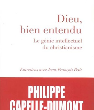 DIEU, BIEN ENTENDU - LE GENIE INTELLECTUEL DU CHRISTIANISME
