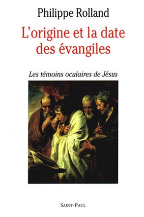 L'ORIGINE ET LA DATE DES EVANGILES