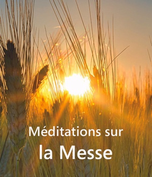 MEDITATIONS SUR LA MESSE