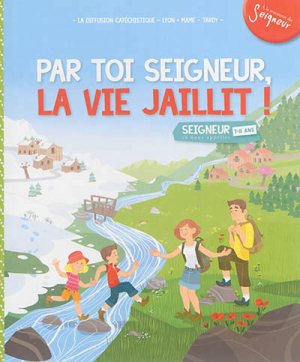 7-8 ANS - MODULE 5 - PAR TOI SEIGNEUR, LA VIE JAILLIT !