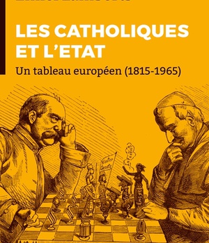 LES CATHOLIQUES ET L'ETAT - UN TABLEAU EUROPEEN (1815-1965)