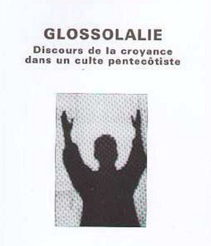 GLOSSOLALIE. DISCOURS DE LA CROYANCE DANS UN CULTE PENTECOTISTE