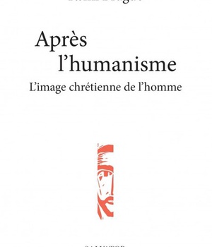 APRES L'HUMANISME - L'IMAGE CHRETIENNE DE L'HOMME