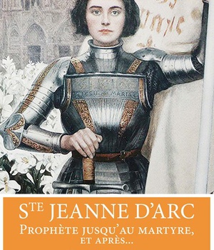 SAINTE JEANNE D'ARC, PROPHETE JUSQU'AU MARTYRE, ET APRES... - L383