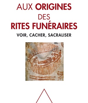AUX ORIGINES DES RITES FUNERAIRES