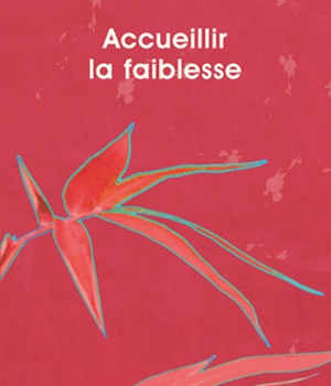 ACCUEILLIR LA FAIBLESSE