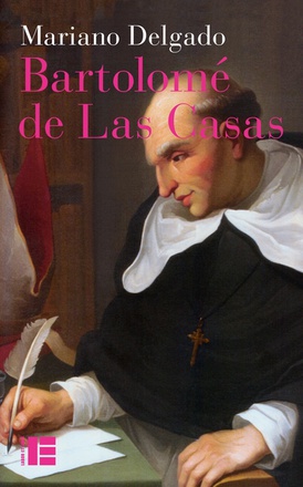 BARTOLOME DE LAS CASAS - SA VIE ET SON OEUVRE EN DEFENSE DES INDIENS