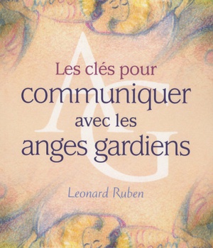 LES CLES POUR COMMUNIQUER AVEC LES ANGES GARDIENS