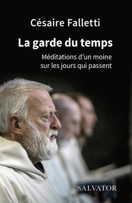 LA GARDE DU TEMPS - MEDITATIONS D'UN MOINE SUR LE JOURS QUI PASSENT