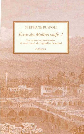 ECRITS DES MAITRES SOUFIS - VOLUME 2 - TROIS TRAITES DE BAGDADI ET SEMNANI