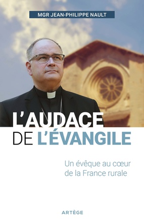 L'AUDACE DE L'EVANGILE - UN EVEQUE AU COEUR DE LA FRANCE RURALE
