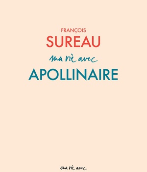 MA VIE AVEC APOLLINAIRE