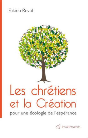 POUR UNE ECOLOGIE DE L'ESPERANCE - LES CHRETIENS ET LA CREATION