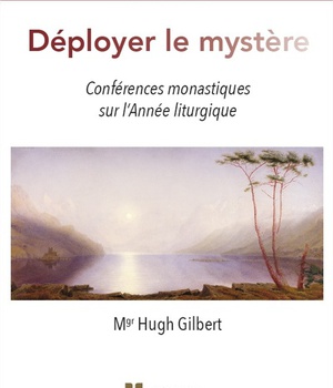 DEPLOYER LE MYSTERE - CONFERENCES MONASTIQUES SUR L'ANNEE LITURGIQUE