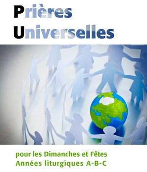 PRIERES UNIVERSELLES - POUR LES DIMANCHES ET FETES ANNEES LITURGIQUES A B C